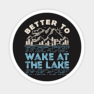 Lake Shirt - Better to Wake at the Lake Magnet